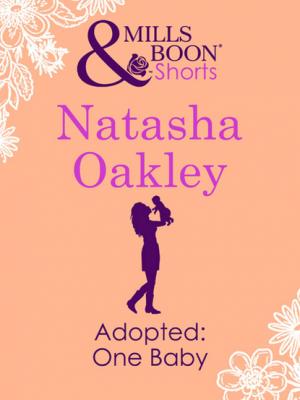 Adopted: One Baby - Natasha Oakley Mills & Boon Short Stories