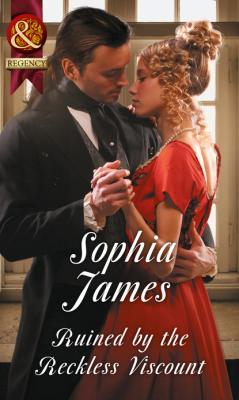 Ruined By The Reckless Viscount - Sophia James Mills & Boon Historical
