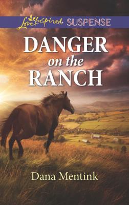 Danger On The Ranch - Dana Mentink Mills & Boon Love Inspired Suspense