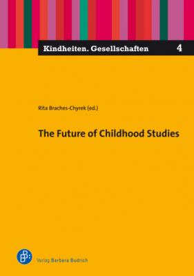 The Future of Childhood Studies - Группа авторов Kindheiten. Gesellschaften