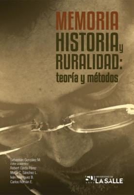 Memoria, historia y ruralidad - Sebastián Alejandro González Montero 