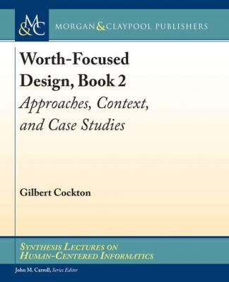 Worth-Focused Design, Book 2 - Gilbert Cockton Synthesis Lectures on Human-Centered Informatics
