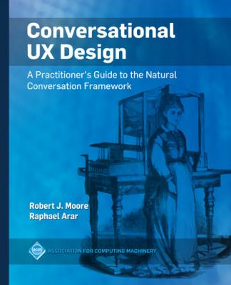 Conversational UX Design - Robert J. Moore ACM Books