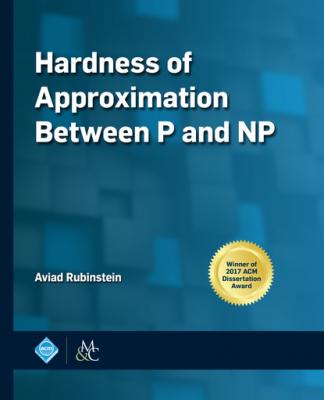 Hardness of Approximation Between P and NP - Aviad Rubinstein ACM Books