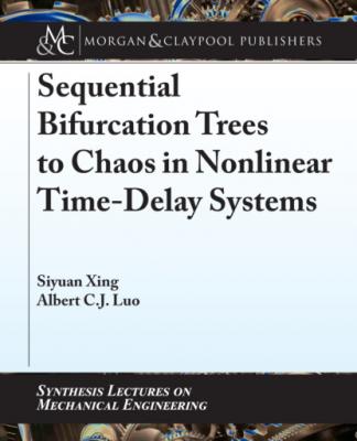 Sequential Bifurcation Trees to Chaos in Nonlinear Time-Delay Systems - Albert C.J. Luo Synthesis Lectures on Mechanical Engineering