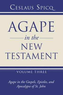 Agape in the New Testament, Volume 3 - Ceslas Spicq 