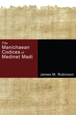 The Manichaean Codices of Medinet Madi - James M. Robinson 