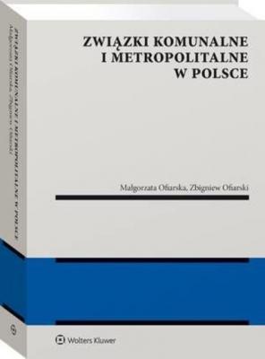 Związki komunalne i metropolitalne w Polsce - Zbigniew Ofiarski Monografie