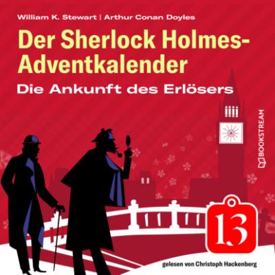 Die Ankunft des Erlösers - Der Sherlock Holmes-Adventkalender, Folge 13 (Ungekürzt) - Sir Arthur Conan Doyle 