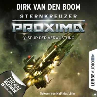 Spur der Verwüstung - Sternkreuzer Proxima, Folge 3 (Ungekürzt) - Dirk van den Boom 