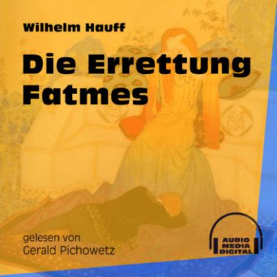 Die Errettung Fatmes (Ungekürzt) - Вильгельм Гауф 
