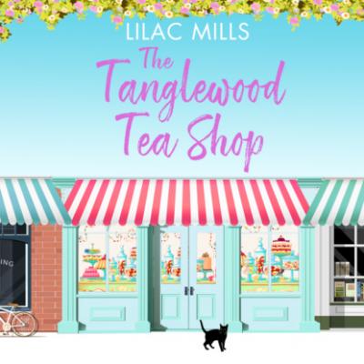 Tanglewood Tea Shop, The - Tanglewood Village, Book 1 (Unabridged) - Lilac Mills 