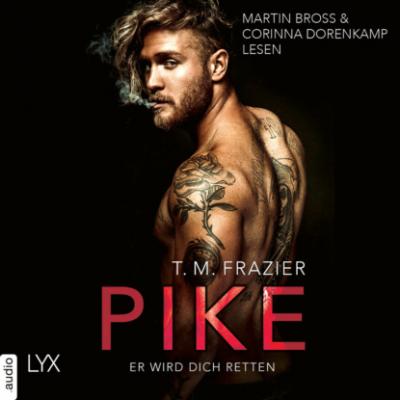 Pike - Er wird dich retten - Pike-Duett, Teil 2 (Ungekürzt) - T. M. Frazier 