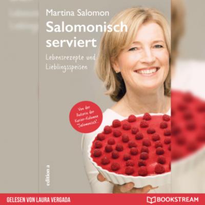 Salomonisch serviert - Lebensrezepte und Lieblingsspeisen (Ungekürzt) - Martina Salomon 