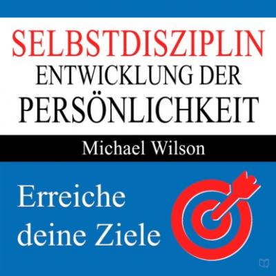 Selbstdisziplin - Entwicklung der Persönlichkeit (Ungekürzt) - Michael  Wilson 