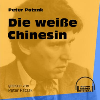 Die weiße Chinesin (Ungekürzt) - Peter Patzak 