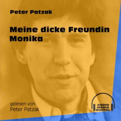 Meine dicke Freundin Monika (Ungekürzt) - Peter Patzak 