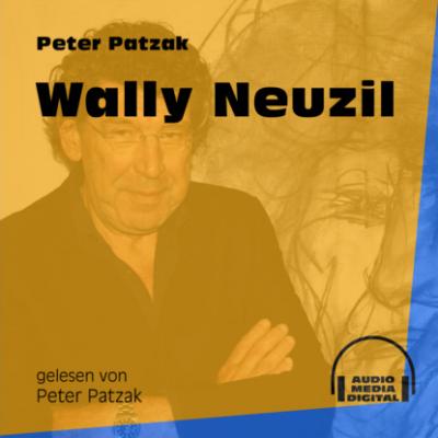 Wally Neuzil (Ungekürzt) - Peter Patzak 