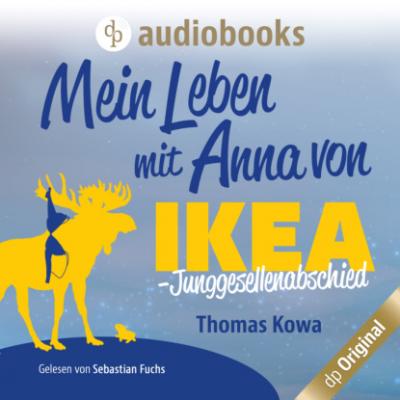 Mein Leben mit Anna von IKEA - Junggesellenabschied - Anna von IKEA-Reihe, Band 3 (Ungekürzt) - Thomas Kowa 