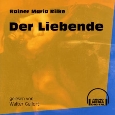 Der Liebende (Ungekürzt) - Rainer Maria Rilke 
