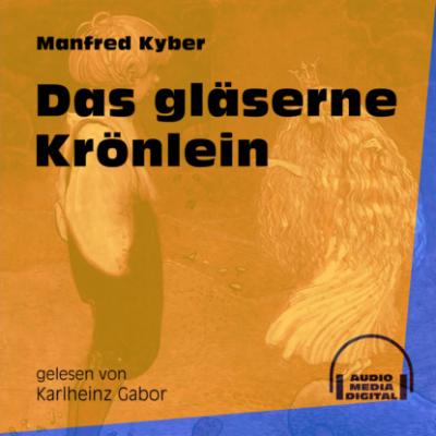 Das gläserne Krönlein (Ungekürzt) - Manfred Kyber 