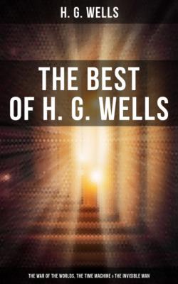 The Best of H. G. Wells: The War of the Worlds, The Time Machine & The Invisible Man - H. G. Wells 
