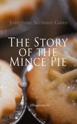 The Story of the Mince Pie (Illustrated) - Josephine Scribner Gates 