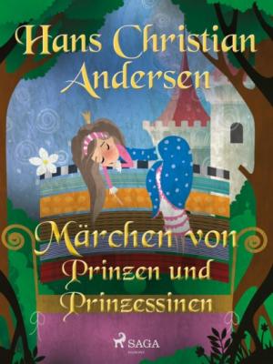 Märchen von Prinzen und Prinzessinen - Hans Christian Andersen Die schönsten Märchen von Hans Christian Andersen 