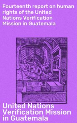 Fourteenth report on human rights of the United Nations Verification Mission in Guatemala - United Nations Verification Mission in Guatemala 