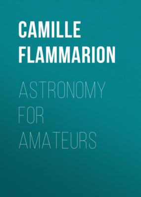 Astronomy for Amateurs - Camille Flammarion 