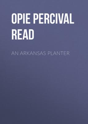 An Arkansas Planter - Opie Percival Read 