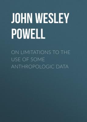 On Limitations to the Use of Some Anthropologic Data - John Wesley Powell 