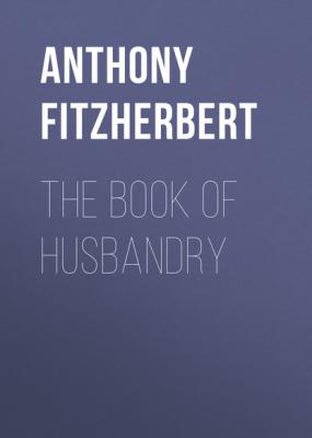 The Book of Husbandry - Anthony Fitzherbert 