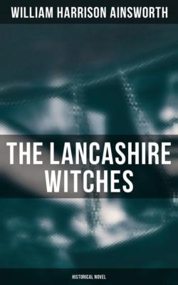 The Lancashire Witches (Historical Novel) - William Harrison Ainsworth 
