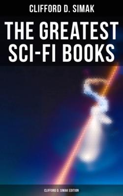 The Greatest Sci-Fi Books - Clifford D. Simak Edition - Clifford D. Simak 