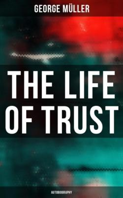 The Life of Trust (Autobiography) - George Muller 
