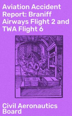 Aviation Accident Report: Braniff Airways Flight 2 and TWA Flight 6 - Civil Aeronautics Board 