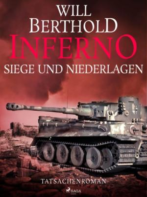 Inferno. Siege und Niederlagen - Tatsachenroman - Will Berthold Inferno