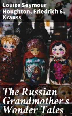 The Russian Grandmother's Wonder Tales - Louise Seymour Houghton 