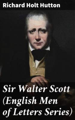 Sir Walter Scott (English Men of Letters Series) - Richard Holt Hutton 