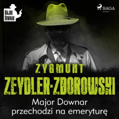 Major Downar przechodzi na emeryturę - Zygmunt Zeydler-Zborowski Major Downar