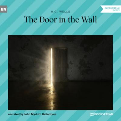 The Door in the Wall (Unabridged) - H. G. Wells 