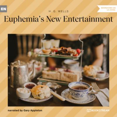 Euphemia's New Entertainment (Unabridged) - H. G. Wells 