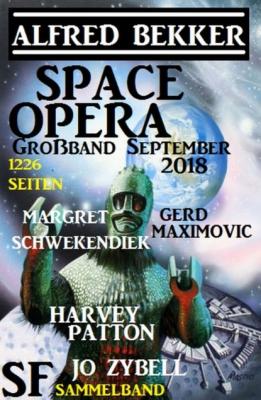 Space Opera Großband September 2018: 1226 Seiten SF Sammelband - Harvey Patton 