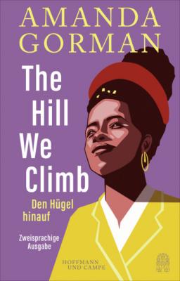 The Hill We Climb - Den Hügel hinauf: Zweisprachige Ausgabe - Amanda Gorman 