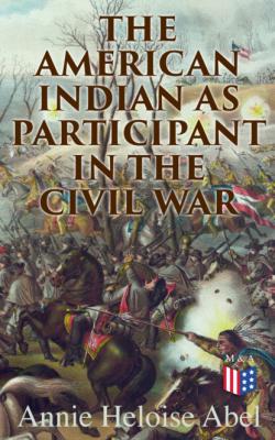 The American Indian as Participant in the Civil War - Annie Heloise Abel 