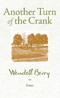 Another Turn of the Crank - Wendell  Berry 