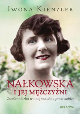 Nałkowska i jej mężczyźni - Iwona Kienzler 