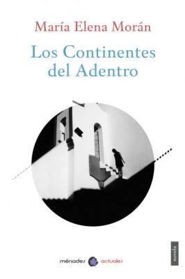 Los Continentes del Adentro - María Elena Morán 