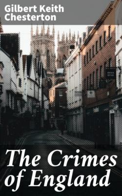 The Crimes of England - Гилберт Кит Честертон 